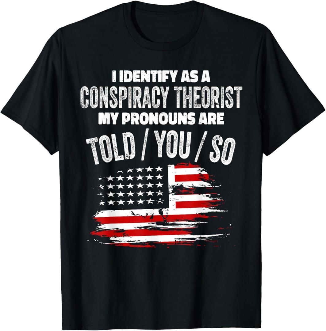 I identify As a Conspiracy Theorist Pronouns Are Told You So T-Shirt (Small, Black)