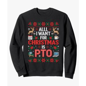 All I Want for Christmas is PTO Funny Matching Ugly Sweater Sweatshirt, M