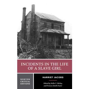 Incidents in the Life of a Slave Girl: Contexts, Criticism (Norton Critical Editions)