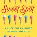 Sweet Spot: An Ice Cream Binge Across America
