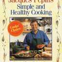 Jacques Pepin's Simple and Healthy Cooking