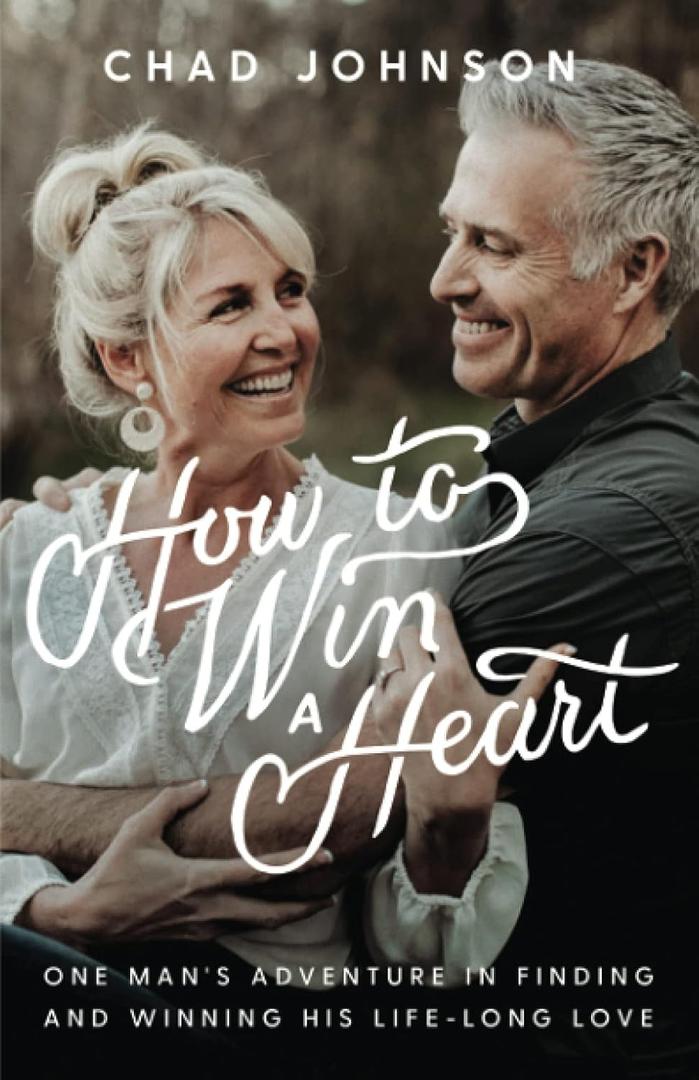 How to Win a Heart: One Man's Adventure in Finding and Winning His Lifelong Love