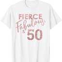 Fierce Fabulous and 50 Years Old 50th Birthday for Women T-Shirt (White, Large)