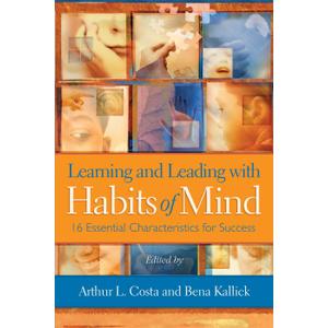Learning and Leading with Habits of Mind: 16 Essential Characteristics for Success