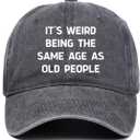 Gifts for Men Baseball Cap - It's Weird Being The Same Age As Old People Hat for Old Men, Lightweight & Breathable, Birthday Gifts Ideas