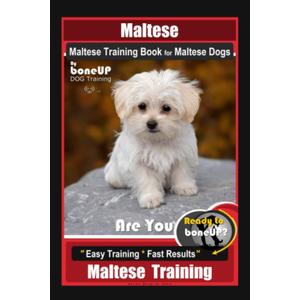 Maltese, Maltese Training Book for Maltese Dogs By BoneUP DOG Training, Are You Ready to Bone Up? Easy Training * Fast Results, Maltese Training Maltese, Maltese Training Book for Maltese Dogs By BoneUP DOG Training, Are You Ready to Bone Up? Easy Training * Fast Results, Maltese Training