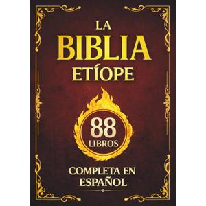 La Biblia Etope Completa en Espaol: El Canon de 88 Libros de la Tradicin Cristiana, con el Libro de Enoc y el Libro de los Jubileos (Spanish Edition)