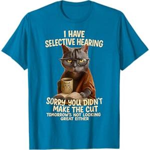 Cat Have Selective Hearing You Didnt Make Cut Funny 0LZ3LI T-Shirt for Men Women Kids (Small)