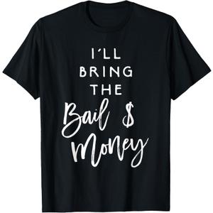 I'll Bring The Bail Money Shirt Funny Party Group T-Shirt, L