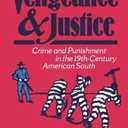 Vengeance and Justice: Crime and Punishment in the Nineteenth-Century American South