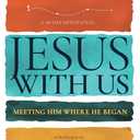 Jesus with Us: Meeting Him Where He Began (A 90-Day Devotional) (Life Along the Way)