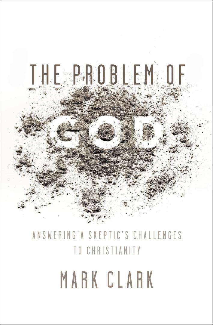 The Problem of God: Answering a Skeptics Challenges to Christianity