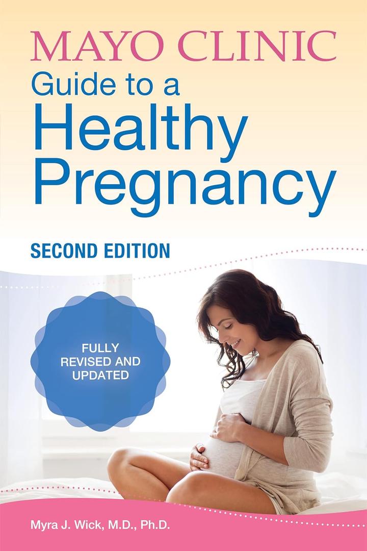 Mayo Clinic Guide to a Healthy Pregnancy, 2nd Edition: Fully Revised and Updated (Mayo Clinic Parenting Guides)