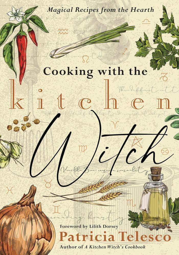 Cooking with the Kitchen Witch: Magical Recipes from the Hearth Cooking with the Kitchen Witch: Magical Recipes from the Hearth