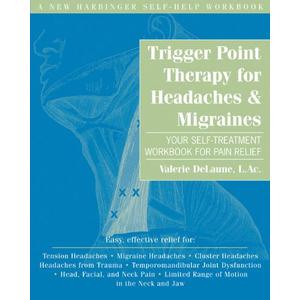 Trigger Point Therapy for Headaches and Migraines: Your Self -Treatment Workbook for Pain Relief