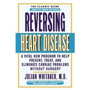Reversing Heart Disease: A Vital New Program to Help, Treat, and Eliminate Cardiac Problems Without Surgery