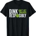 Funny Pickleball Team Clothing - Dink Responsibly T-Shirt Small