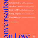 Conversations on Love: Lovers, Strangers, Parents, Friends, Endings, Beginnings