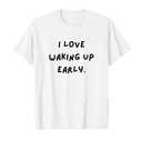 I Love Waking up Early. Funny White Lie Party T-Shirt, Size L, White
