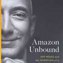 Amazon Unbound: Jeff Bezos and the Invention of a Global Empire