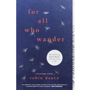 For All Who Wander: Why Knowing God Is Better than Knowing It All, Paperback