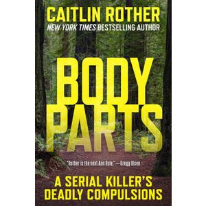 Body Parts: A Serial Killers Deadly Compulsions