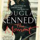 The Moment {{ THE MOMENT }} By Kennedy, Douglas ( AUTHOR) Feb-02-2012