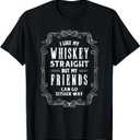 I Like My Whiskey Straight But My Friends Either Way Shirt T-Shirt (Small, Black)