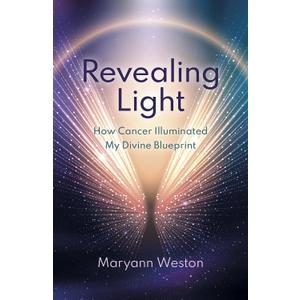 Revealing Light: How Cancer Illuminated My Divine Blueprint