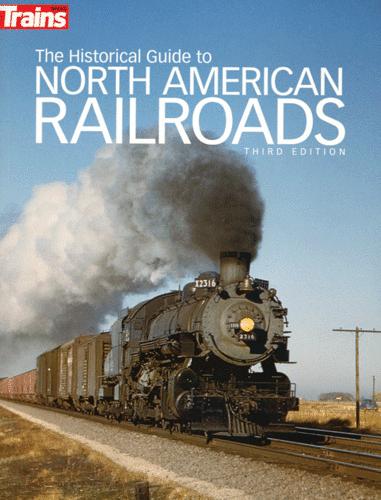 The Historical Guide to North American Railroads -- 3rd Edition (Softcover, 320 Pages)