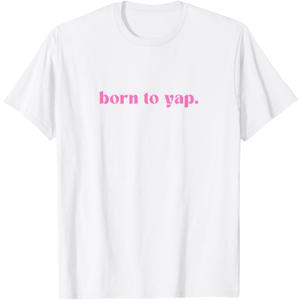 Cute Born To Yap Aesthetic, Trendy Minimal Design for Girls T-Shirt, Medium 