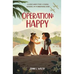 Operation: Happy: A World War II Story of Courage, Resilience, and an Unbreakable Bond