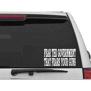 "Fear The Government That Fears Your Guns Vinyl Car Truck Window Laptop Decal Sticker Political