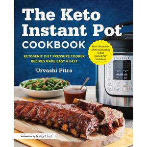 The Keto Instant Pot Cookbook: Ketogenic Diet Pressure Cooker Recipes Made Easy and Fast