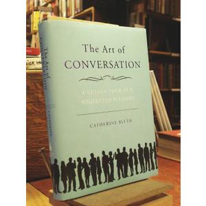The Art of Conversation: A Guided Tour of a Neglected Pleasure