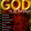 Experiencing God in Worship: Perspectives on the Future of Worship in the Church from Today's Most Prominent Leaders