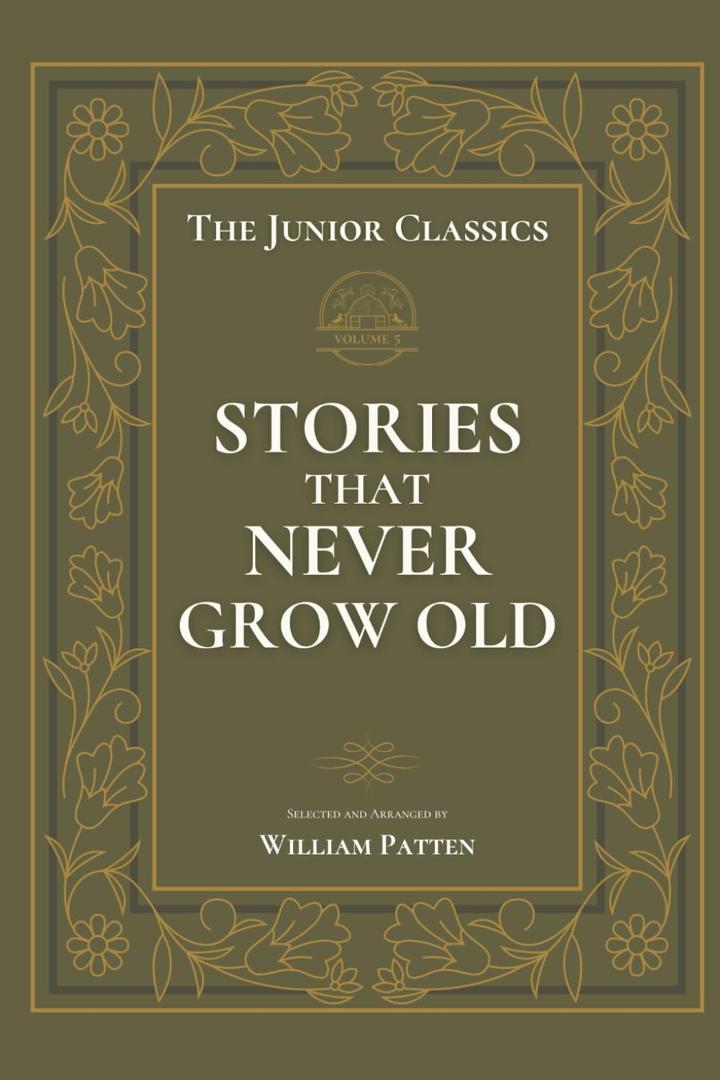 The Junior Classics Volume 5: Stories That Never Grow Old (Annotated)