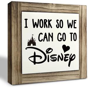 I Work So We Can Go To Disney Wooden Box Sign, Gift for Disney Fan Decor, Funny Gift to Disney's Lover, Rustic Home Wall Desk Decor for Bedroom Living Room Office (5.9*5.9inch, Color 01)