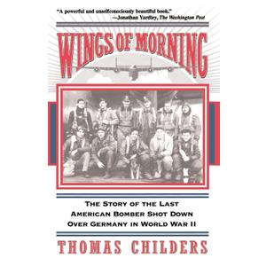 Wings Of Morning: The Story Of The Last American Bomber Shot Down Over Germany In World War II