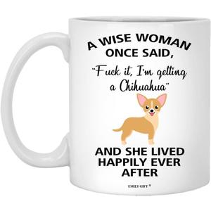 A Wise Woman Once Said Funny Chihuahua Mom Dog Mug Gifts For Her Sarcastic Coffee Mugs For Women Dog Lady 11oz (White)