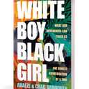 White Boy/Black Girl: What Our Differences Can Teach Us, One Honest Conversation at a Time