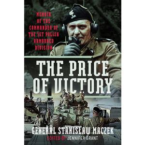 The Price of Victory: Memoir of the Commander of the 1st Polish Armoured Division