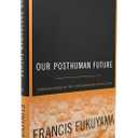 Our Posthuman Future: Consequences of the Biotechnology Revolution