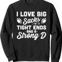 I Love Big Sacks Tight Ends And Strong D Funny Football Sweatshirt Small