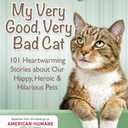 Chicken Soup for the Soul: My Very Good, Very Bad Cat: 101 Heartwarming Stories about Our Happy, Heroic & Hilarious Pets