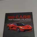 100 Cars That Changed the World: The Designs, Engines, and Technologies That Drive Our Imaginations
