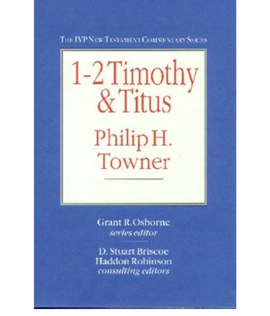 NTC: 1 and 2 Timothy and Titus (IVP New Testament Commentaries)