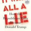 It Was All a Lie: How the Republican Party Became Donald Trump