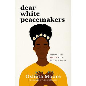 Dear White Peacemakers: Dismantling Racism with Grit and Grace