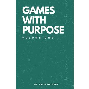 Games With Purpose: Volume 1